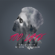 Too Late Feat. Mixin ,Kworld (Pro.By Goldchild)