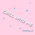 Chill with me