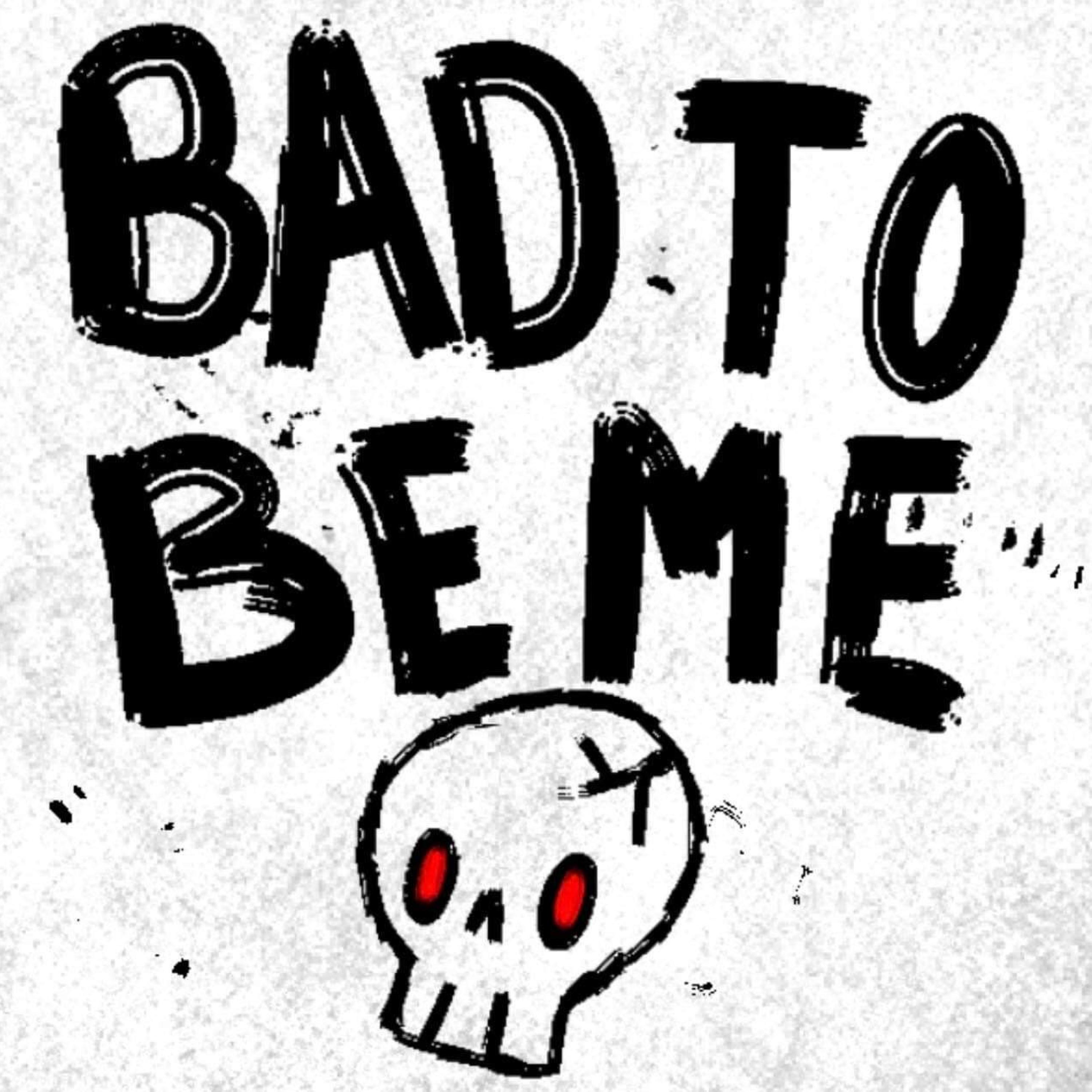Bad to Be Me