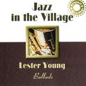 Jazz In the Village: Lester Young's Ballads专辑