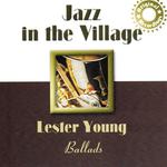 Jazz In the Village: Lester Young's Ballads专辑