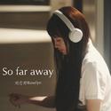 So far away