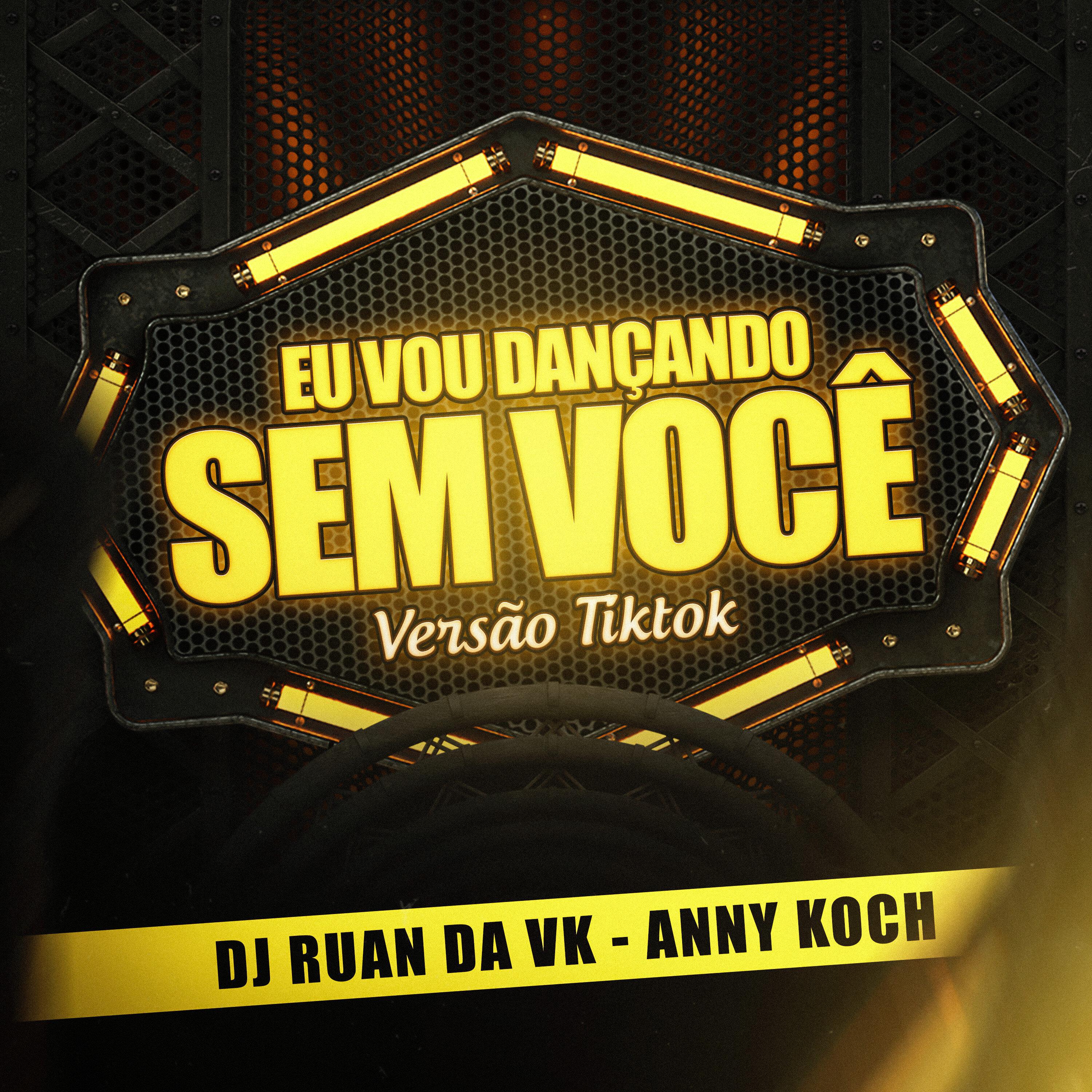 Dj Ruan da VK - Eu Vou Dançando Sem Você (Versão Tik Tok)