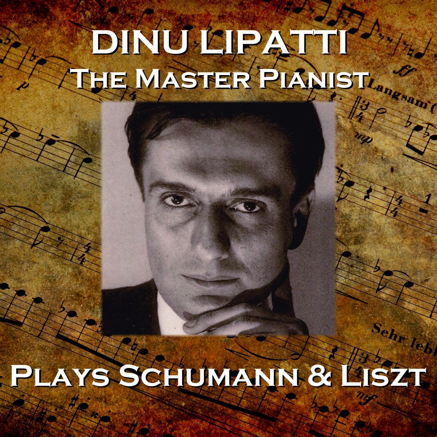 Dinu Lipatti Plays Schumann & Liszt