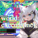 world.excecute(me);