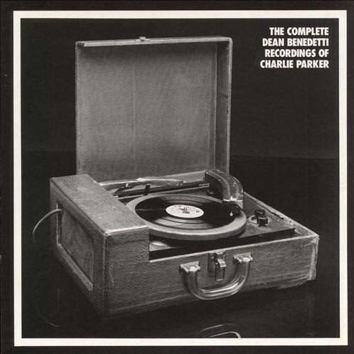 The Complete Dean Benedetti Recordings Of Charlie Parker