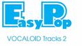 EasyPop VOCALOID Tracks 2专辑