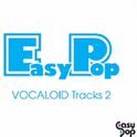 EasyPop VOCALOID Tracks 2专辑