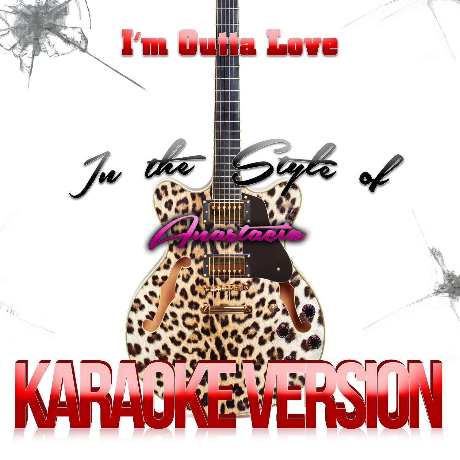 I'm Outta Love (In the Style of Anastacia) [Karaoke Version] - Single专辑