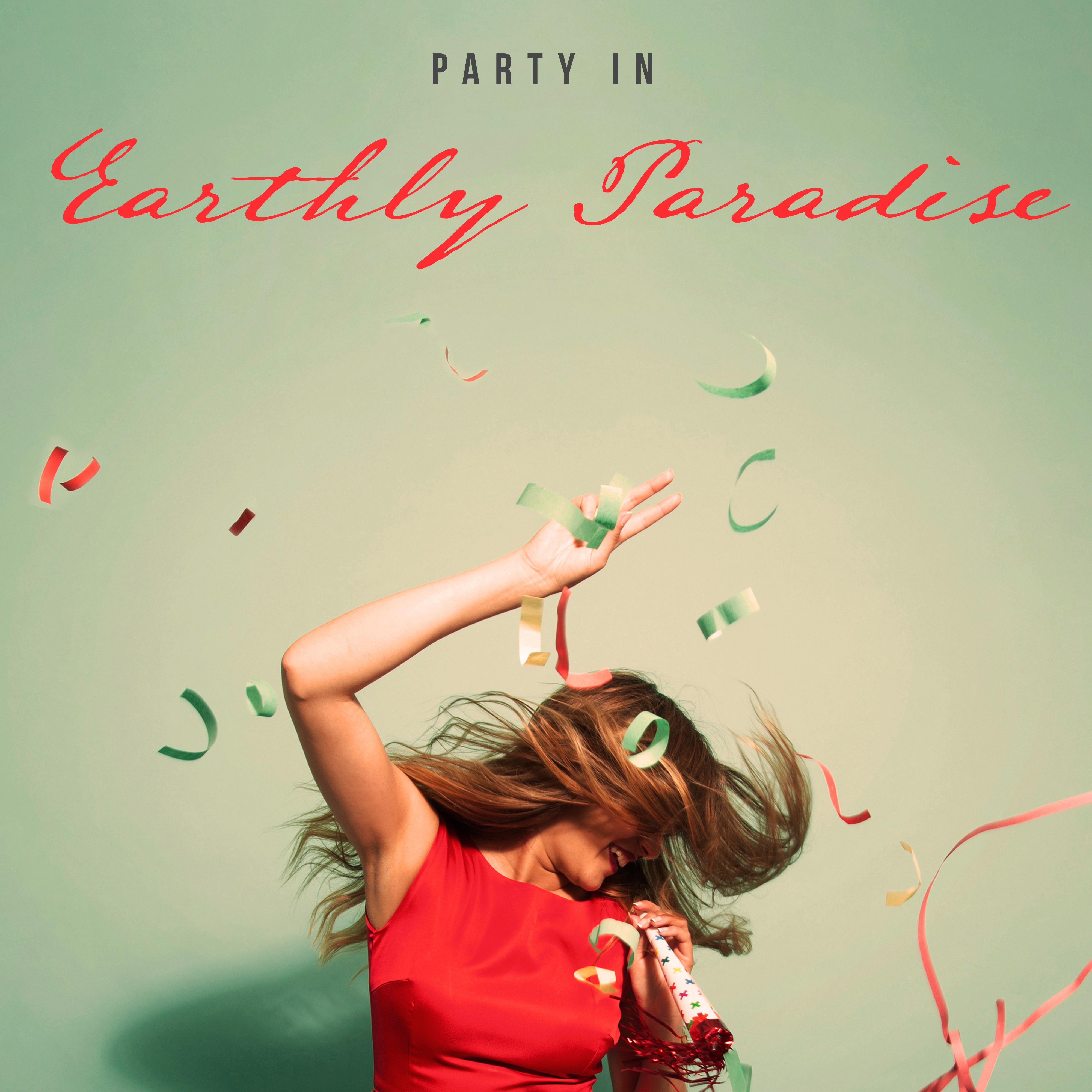 Party in Earthly Paradise – Chillout Music Compilation with Tropical Vibes, Ibiza Lounge, Beach Bar, Colorful Drinks, Places & Faces
