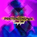 PRETENDING*SIX