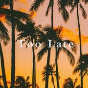 Too Late