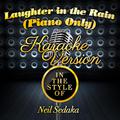 Laughter in the Rain (Piano Only) [In the Style of Neil Sedaka] [Karaoke Version] - Single
