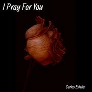 I Pray for You