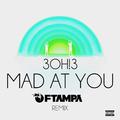 MAD AT YOU (FTampa Remix)