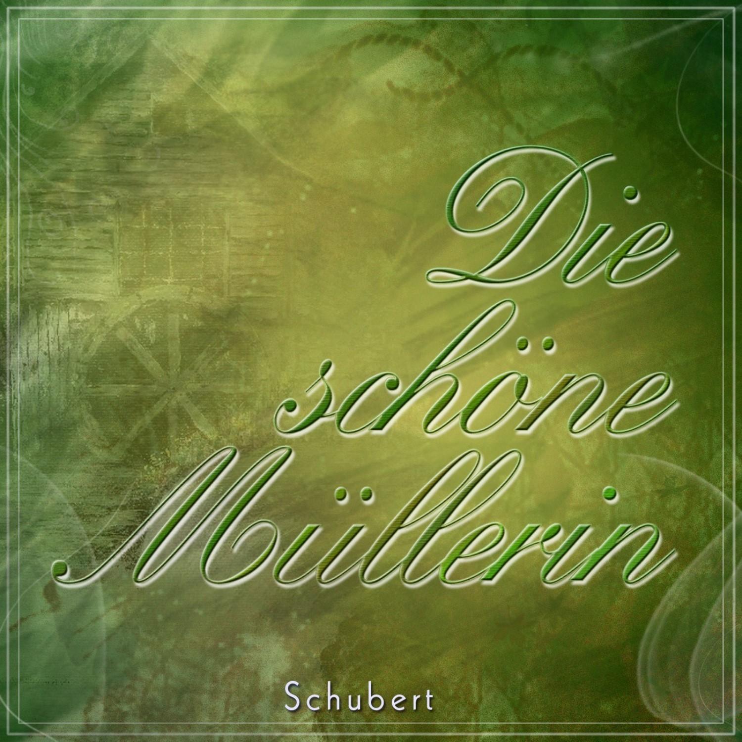 Schubert: Die Schöne Müllerin, D.795