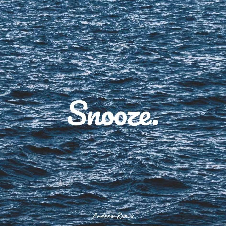 Snooze(Andrew Remix）