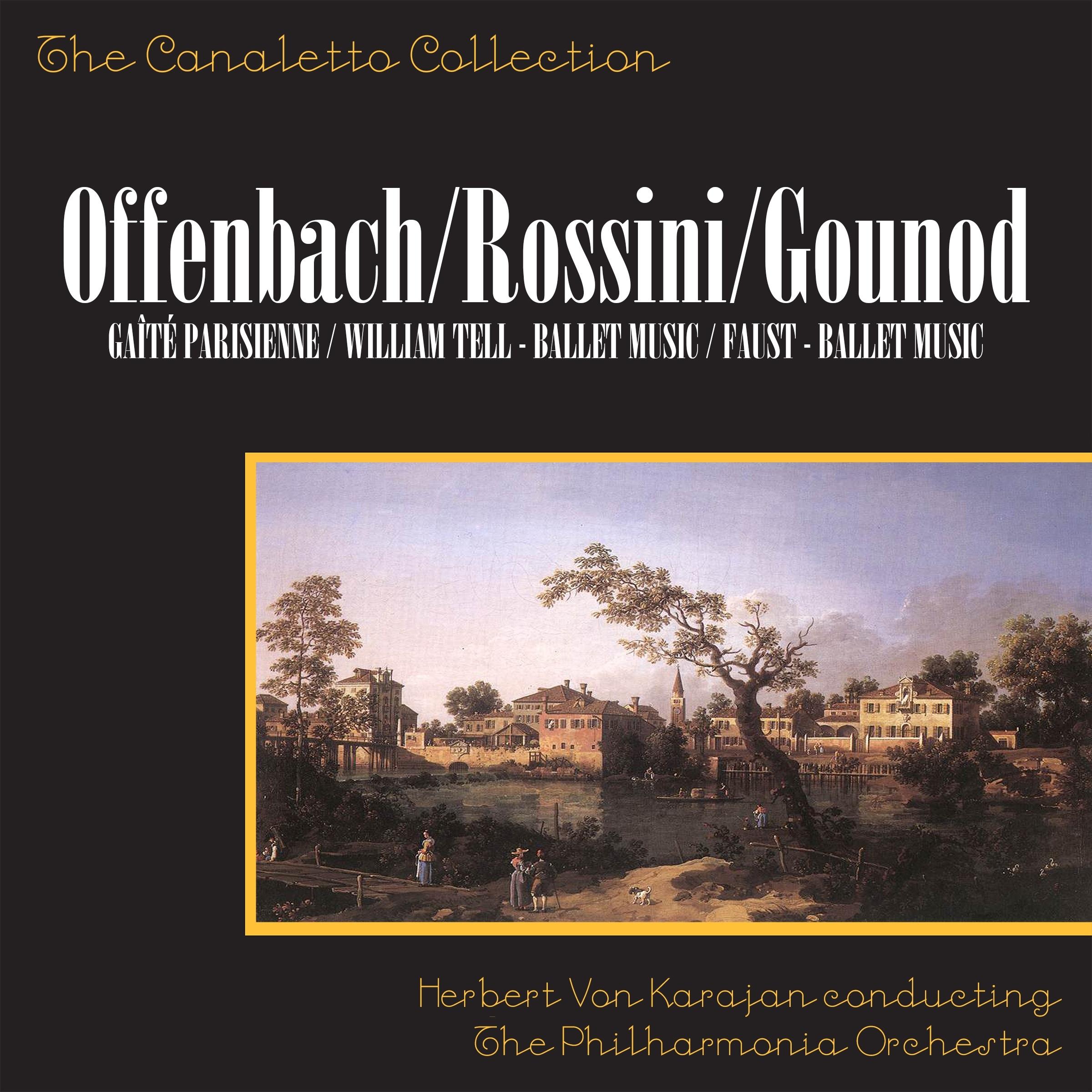 Offenbach: Gaîté Parisienne / Rossini: William Tell - Ballet Music / Gounod: Faust - Ballet Music