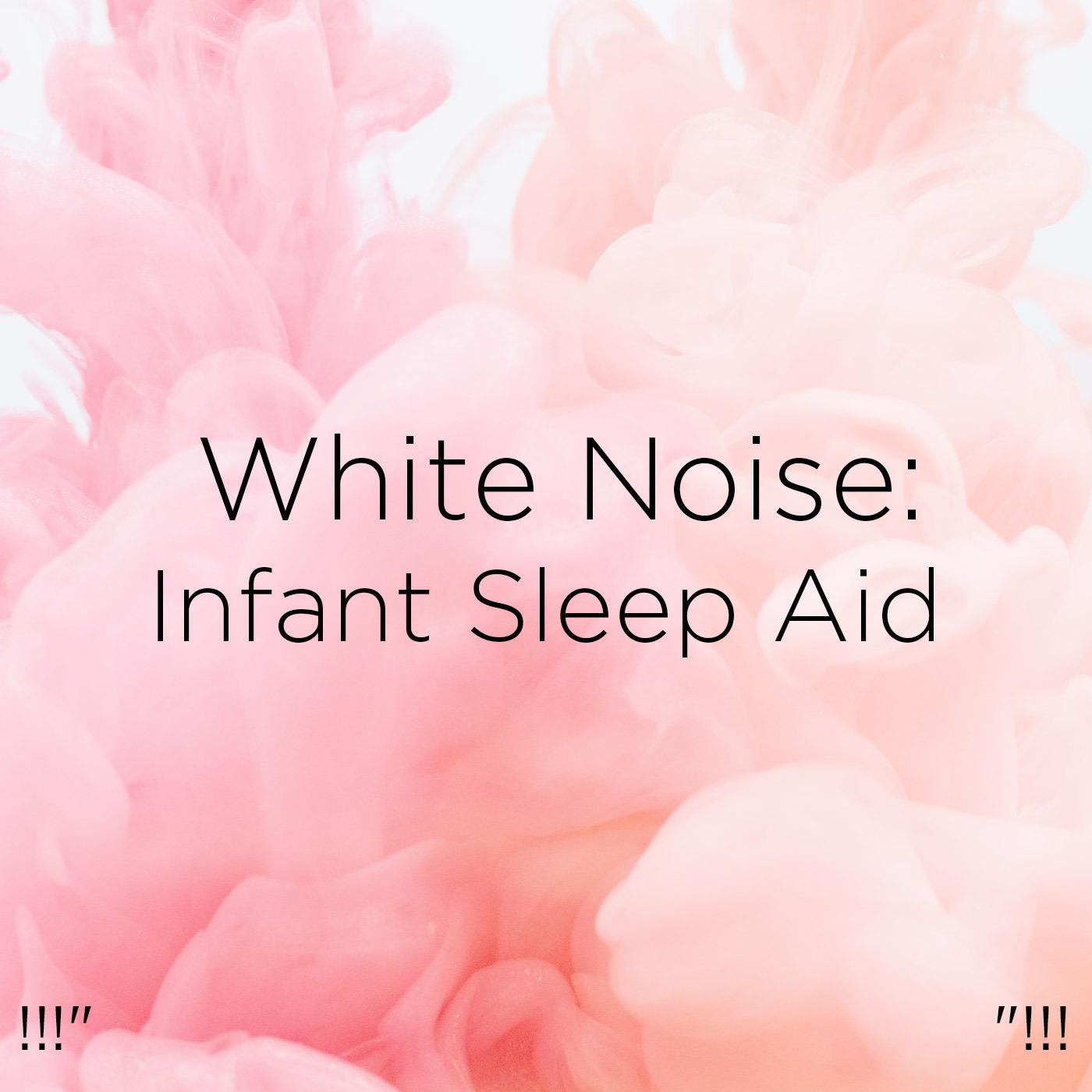 !!!" White Noise: Infant Sleep Aid "!!!