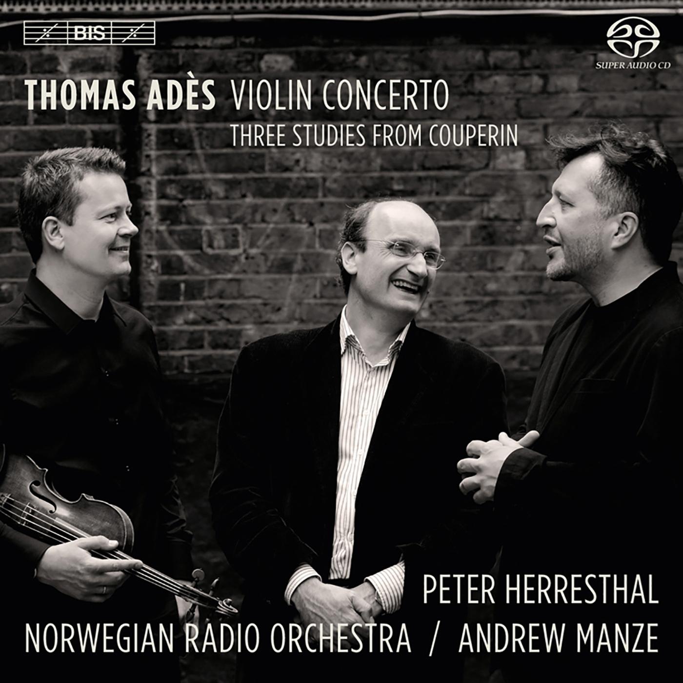 ADÈS, T.: Violin Concerto, "Concentric Paths" / 3 Studies from Couperin (Herresthal, Norwegian Radio Orchestra, Manze)