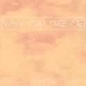 why you like me