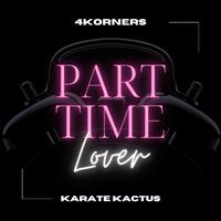 4KORNERS & Karate Kactus - Part Time Lover (Instrumental) 原版无和声伴奏