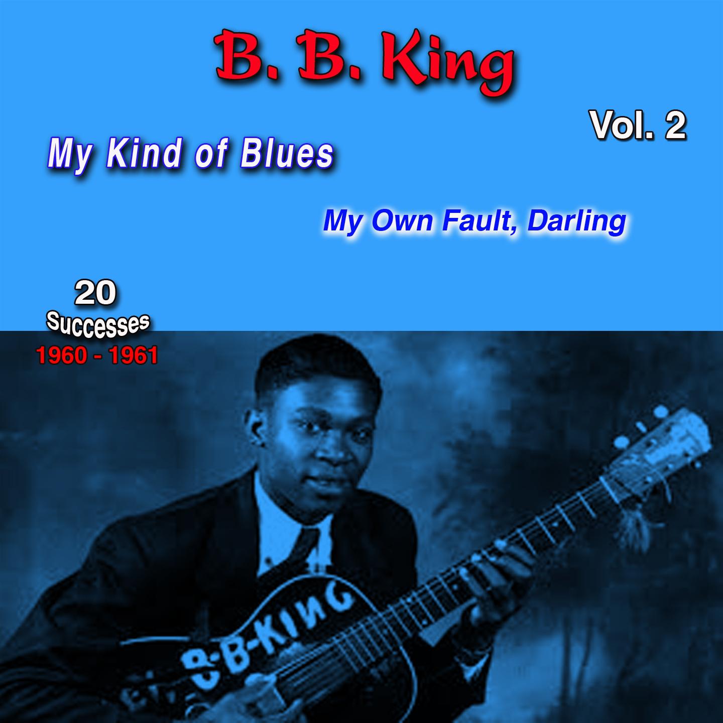 B.B. King Vol. 2, My Kind of Blues, 1960-1961, (20 Successes) (My Own Fault, Darling)专辑