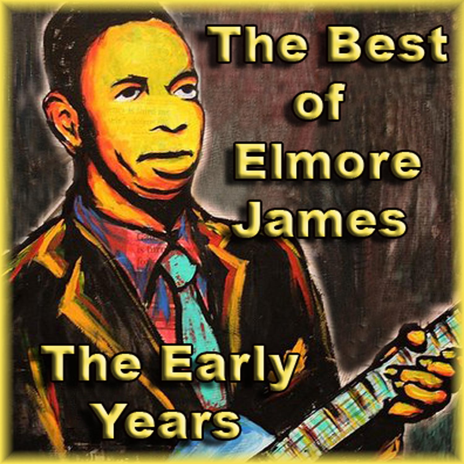 The Best of Elmore James The Early Years