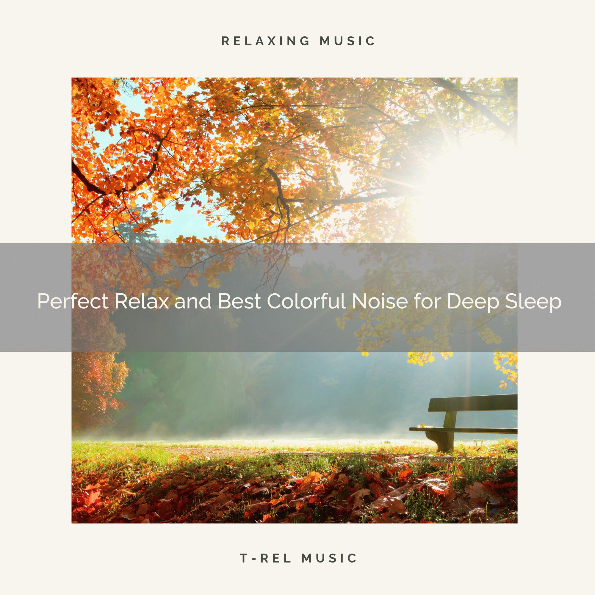 0001 Perfect Relax and Best Colorful Noise for Deep Sleep