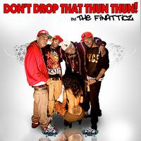 Finatticz - Don't Drop That Thun Thun