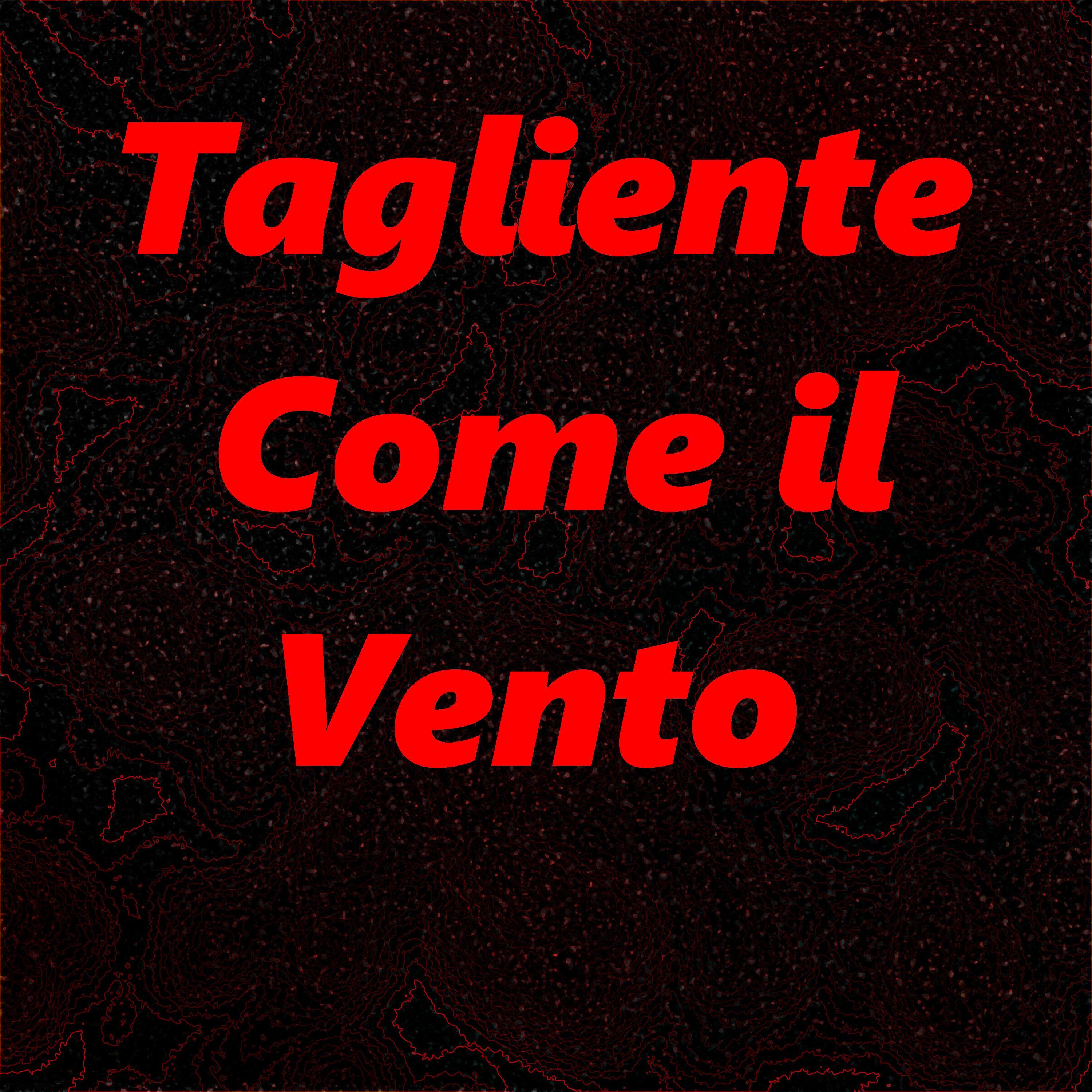 Tagliente Come il Vento