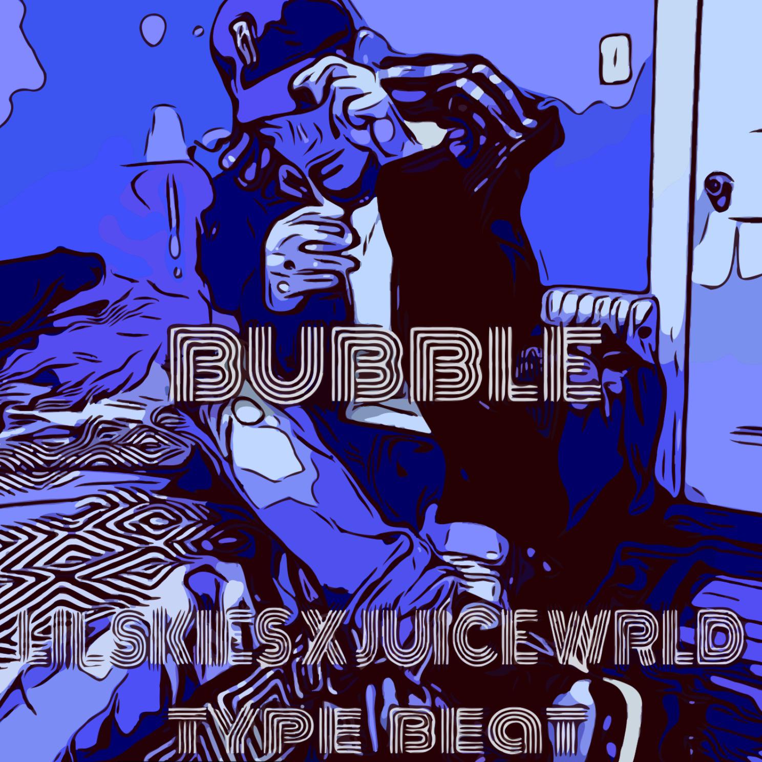 “Bubble"--Lil Skies x Juice WRLD type beat专辑