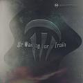 Ur Waiting For a Train