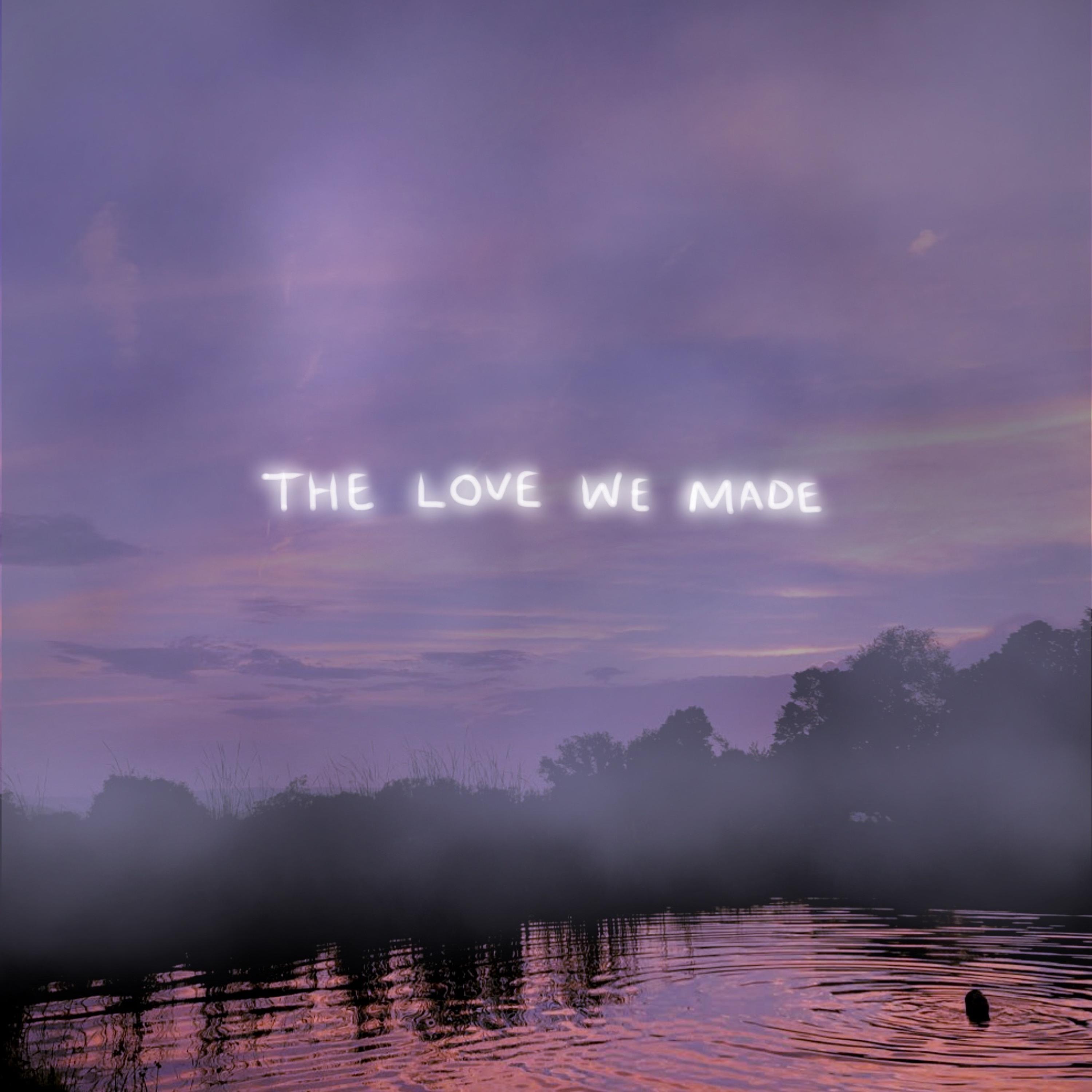 The Love We Made