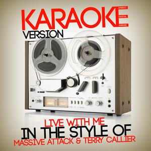 Live with Me - Massive Attack & Terry Callier (Karaoke Version) 带和声伴奏 （降8半音）