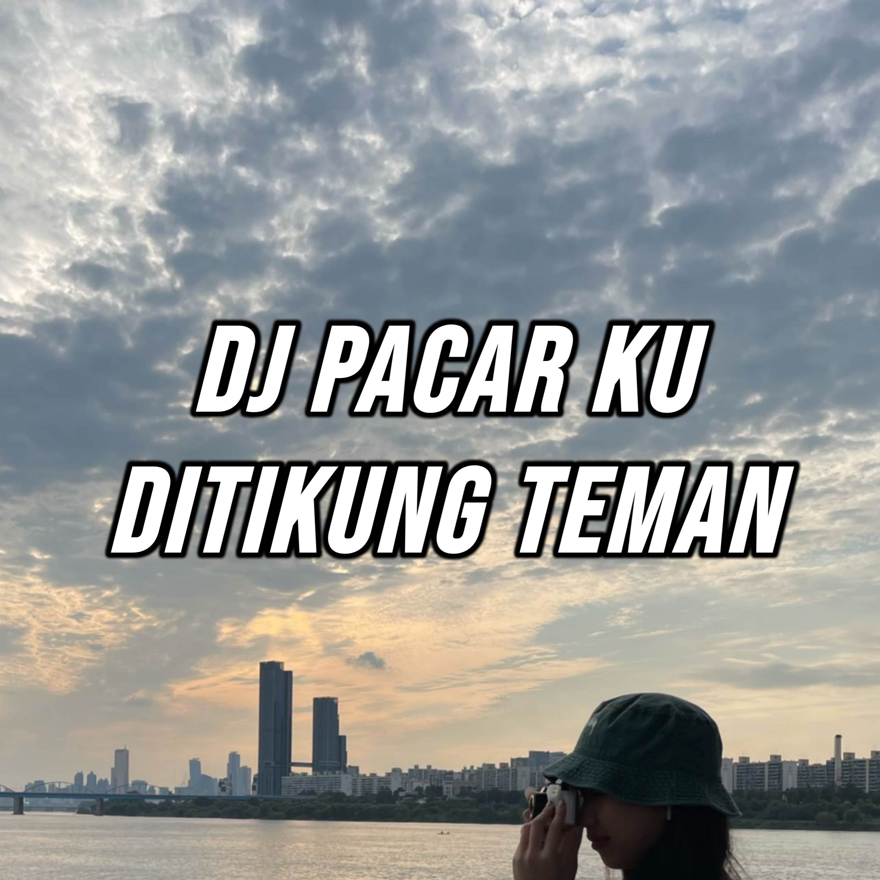 DJ PACARKU DITIKUNG TEMAN