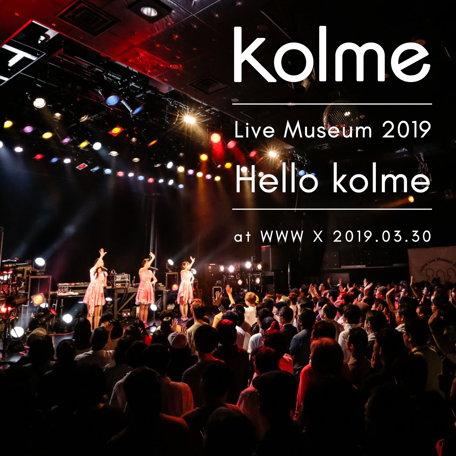 kolme Live Museum 2019 ～Hello kolme～ (WWW X 2019.03.30)专辑