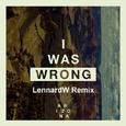 I Was Wrong (LennardW Remix)