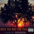 Hate the way you talk