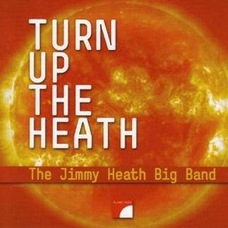 Turn Up the Heath: The Jimmy Heath Big Band