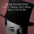 Duke Ellington Collection, Vol. 3: Things Ain't What They Used to Be