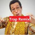 PPAP（Trap remix）