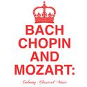 Bach, Chopin + Mozart: Calming Classical Music专辑