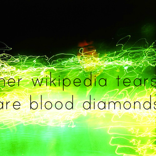 Her Wikipedia Tears are Blood Diamonds