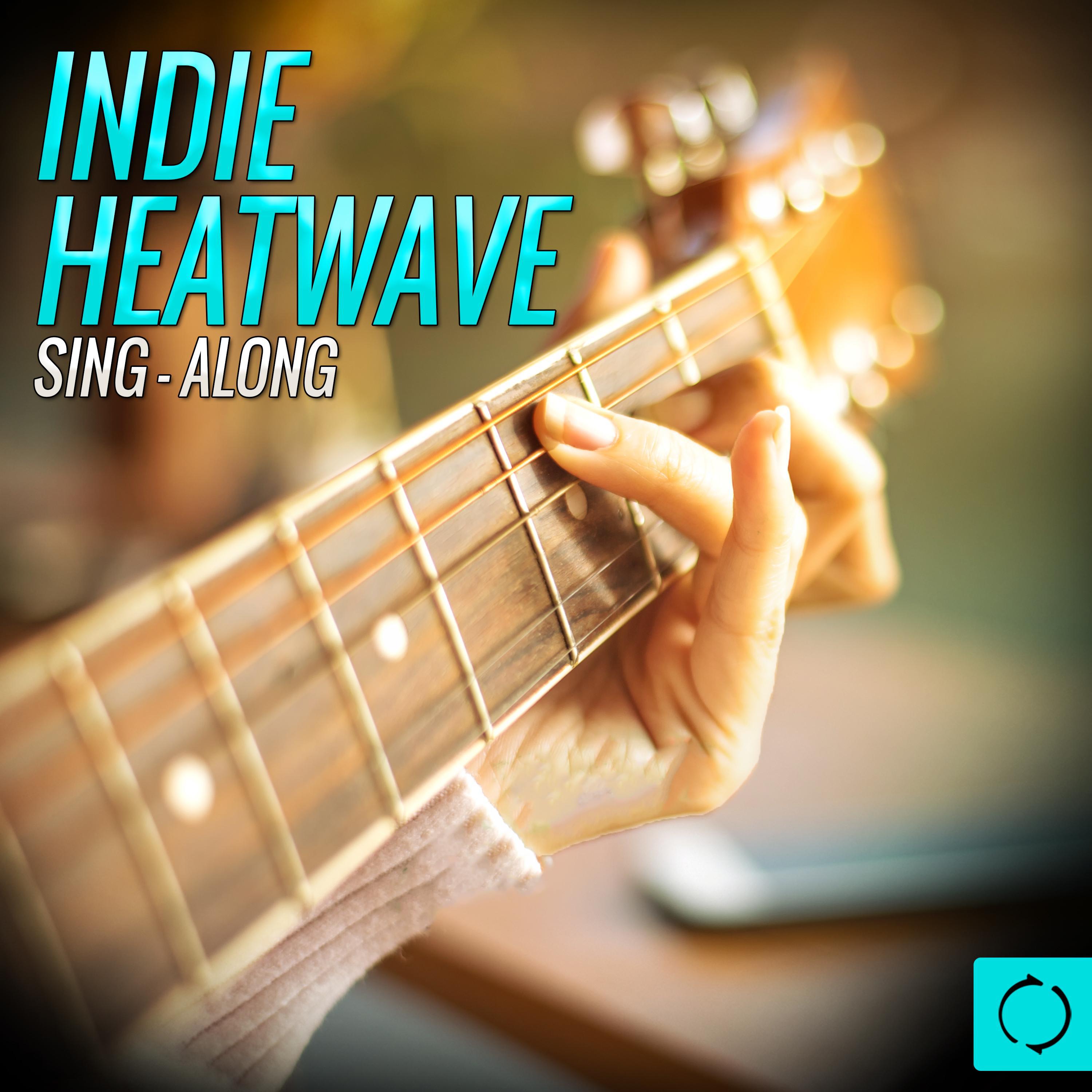 Indie Heatwave Sing - Along专辑