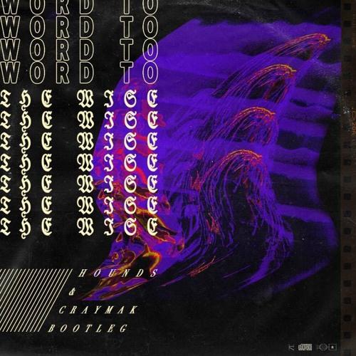 Word To The Wise (HOUNDS & CRaymak Remix)专辑