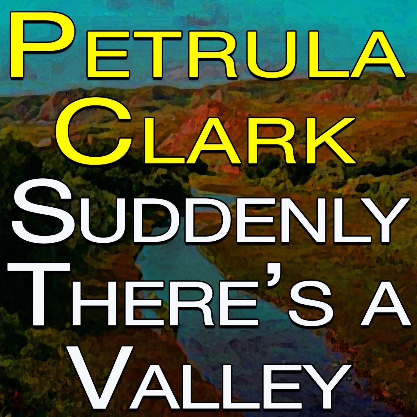 Petula Clark Suddenly There's A Valley