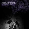 Jazz Classics Series: Big Band Bossa Nova