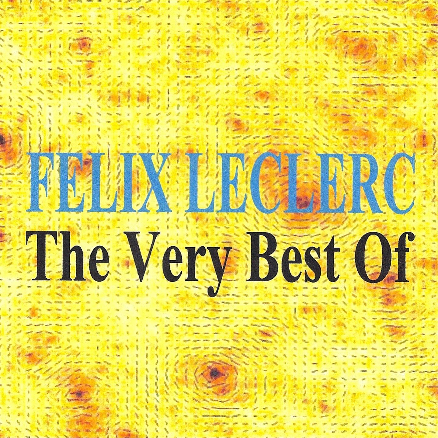 Félix Leclerc : The Very Best of