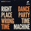Dance Party Time Machine - Right Place Wrong Time